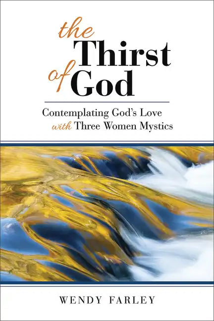 The Thirst of God: Contemplating God's Love with Three Women Mystics - Paperback