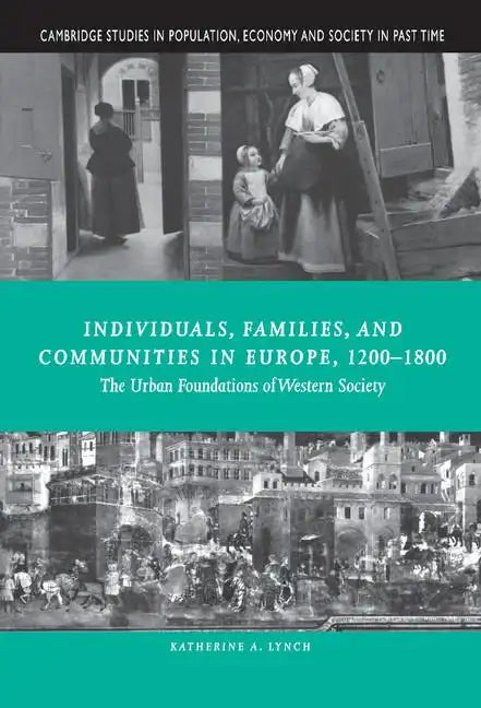 Individuals, Families, and Communities in Europe, 1200 1800: The Urban Foundations of Western Society - Hardcover