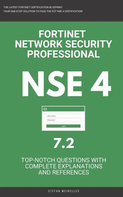 Nse 4: Fortinet: Fortigate: Fortinet Network Security Professional NSE 4 7.2 Actual Exam Questions - Paperback