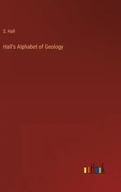 Hall's Alphabet of Geology - Hardcover