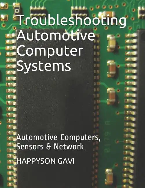 Troubleshooting Automotive Computer Systems: Automotive Computers, Sensors & Network - Paperback