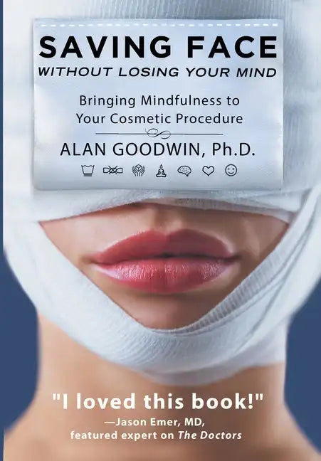 Saving Face Without Losing Your Mind: Bringing Mindfulness to Your Cosmetic Procedure - Hardcover
