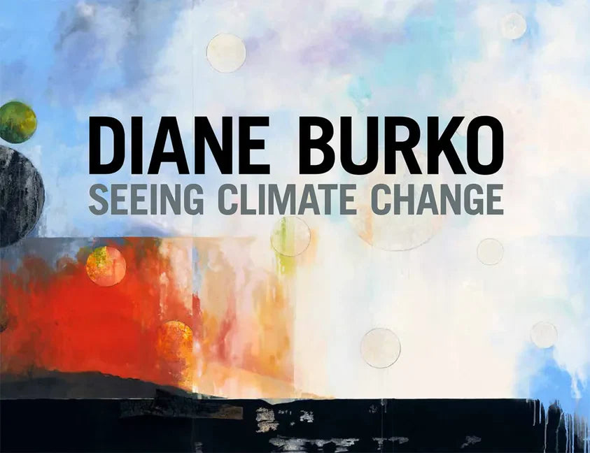 Diane Burko: Seeing Climate Change - Hardcover