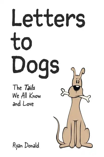 Letters to Dogs: The Tails We All Know and Love - Paperback