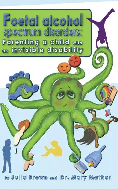 Foetal Alcohol Spectrum Disorder: Parenting a child with an invisible disability - Paperback