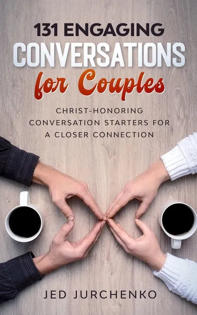131 Engaging Conversations For Couples: Christ-honoring Conversation Starters For a Closer Connection - Paperback