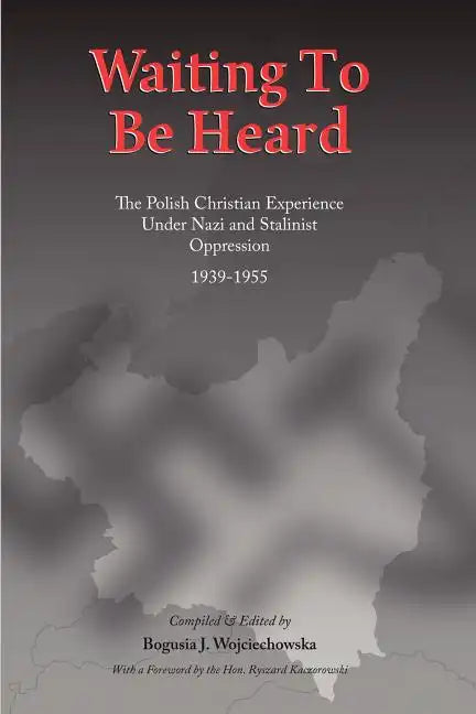 Waiting to be Heard: The Polish Christian Experience Under Nazi and Stalinist Oppression 1939-1955 - Paperback