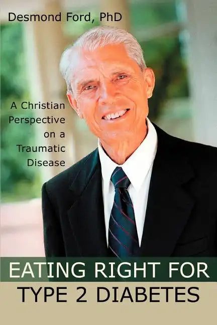 Eating Right for Type 2 Diabetes: A Christian Perspective on a Traumatic Disease - Paperback