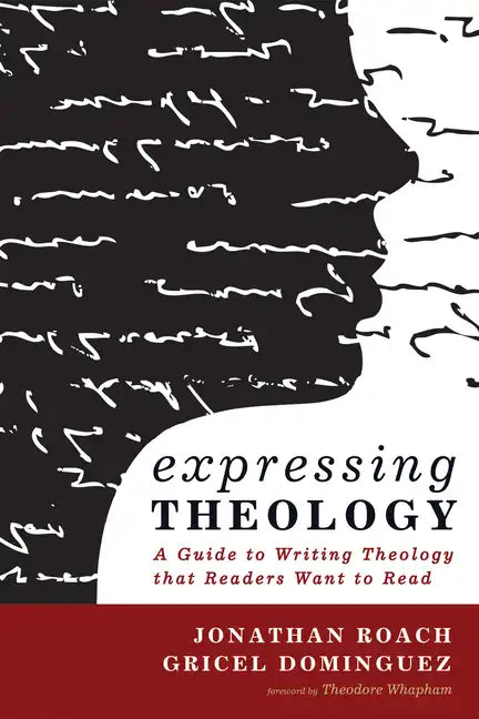 Expressing Theology: A Guide to Writing Theology That Readers Want to Read - Hardcover