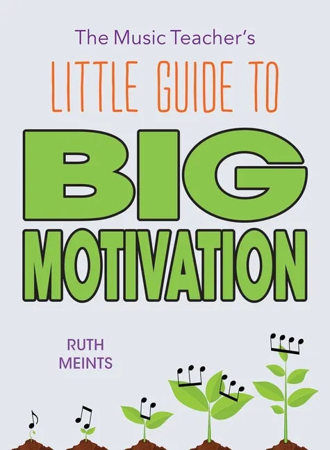 The Music Teacher's Little Guide to Big Motivation - Paperback