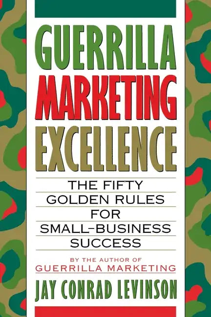 Guerrilla Marketing Excellence: The 50 Golden Rules for Small-Business Success - Paperback