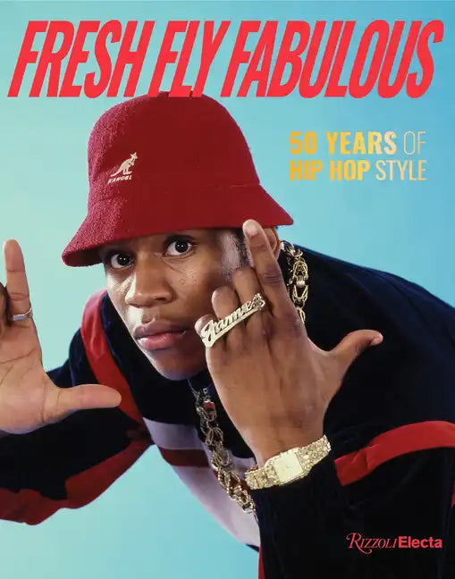 Fresh Fly Fabulous: 50 Years of Hip Hop Style - Hardcover
