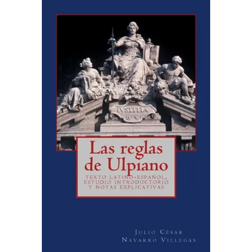 Las reglas de Ulpiano: texto latino-español, estudio introductorio y notas explicativas - Paperback