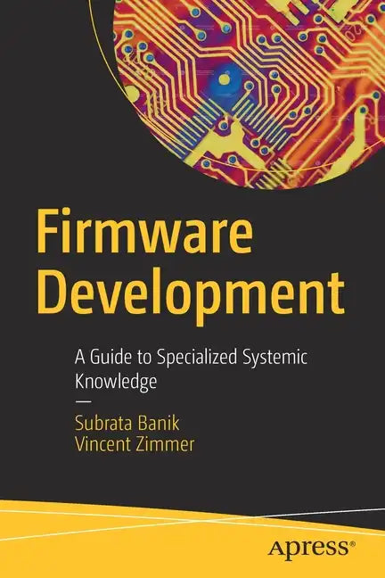 Firmware Development: A Guide to Specialized Systemic Knowledge - Paperback