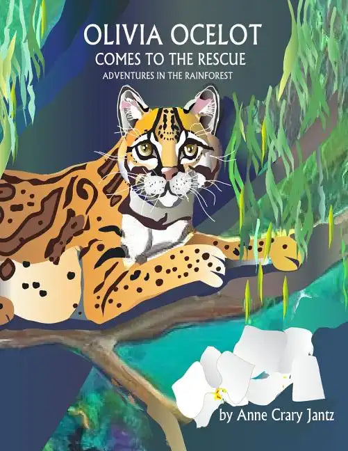 Olivia Ocelot Comes to the Rescue: Adventures in the Rainforest - Paperback