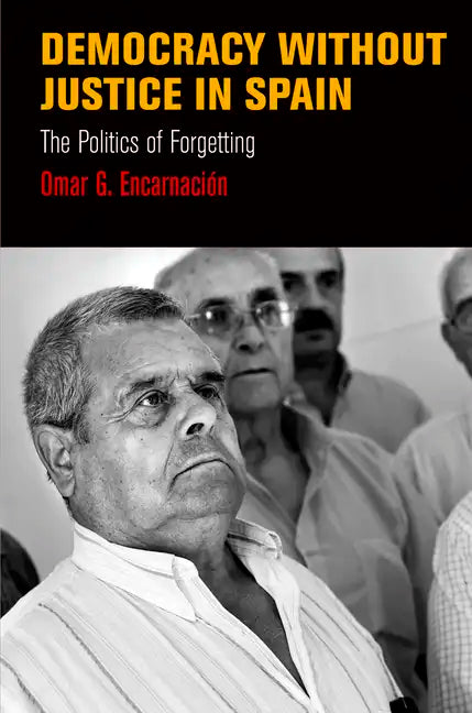 Democracy Without Justice in Spain: The Politics of Forgetting - Hardcover