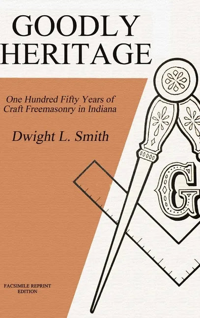 Goodly Heritage: One Hundred Fifty Years of Craft Freemasonry in Indiana - Hardcover