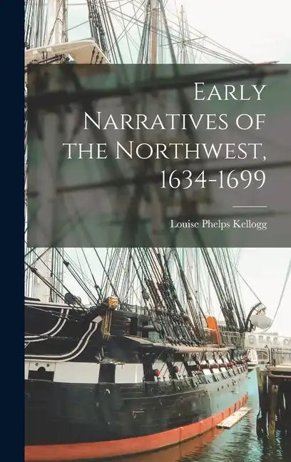Early Narratives of the Northwest, 1634-1699 - Hardcover
