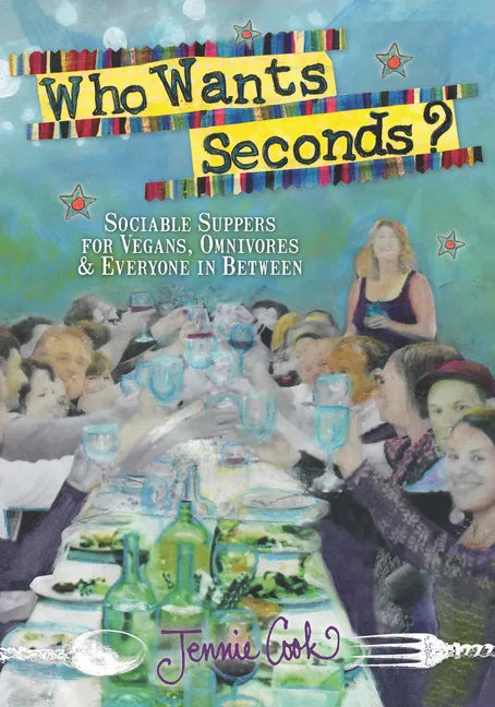 Who Wants Seconds?: Sociable Suppers for Vegans, Omnivores & Everyone in Between - Paperback