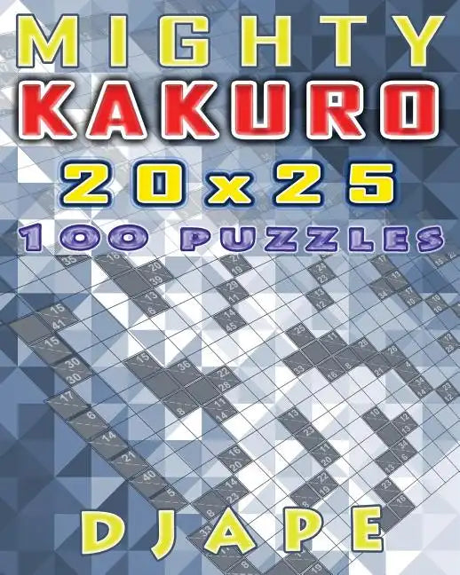 Mighty Kakuro: 100 puzzles 20x25 - Paperback
