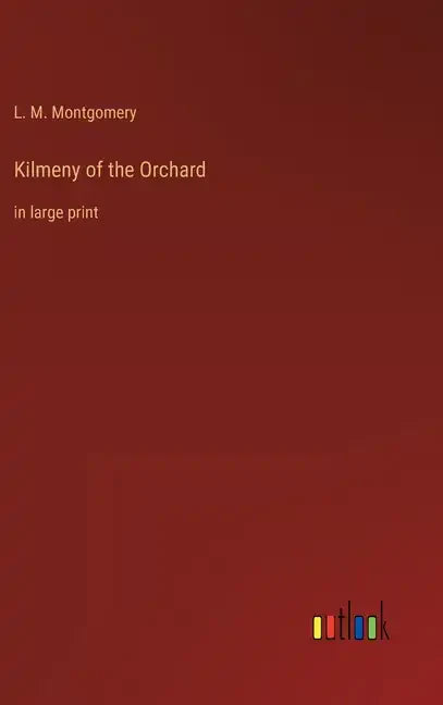 Kilmeny of the Orchard: in large print - Hardcover
