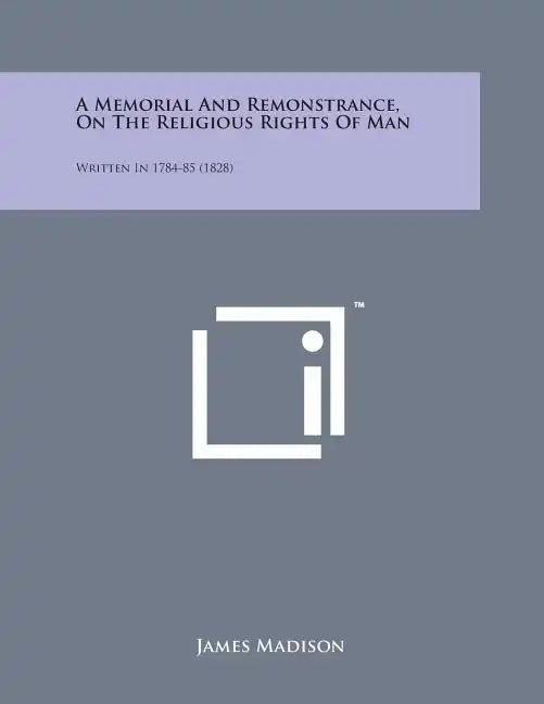A Memorial and Remonstrance, on the Religious Rights of Man: Written in 1784-85 (1828) - Paperback