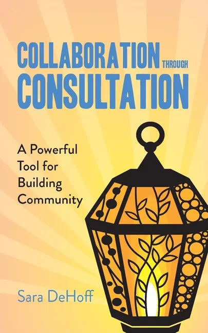 Collaboration through Consultation: A Powerful Tool for Building Community - Paperback