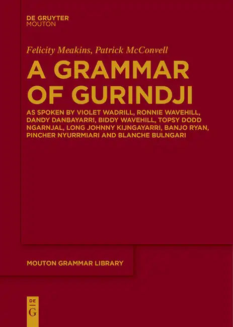 A Grammar of Gurindji: As Spoken by Violet Wadrill, Ronnie Wavehill, Dandy Danbayarri, Biddy Wavehill, Topsy Dodd Ngarnjal, Long Johnny Kijngayarri, B - Paperback