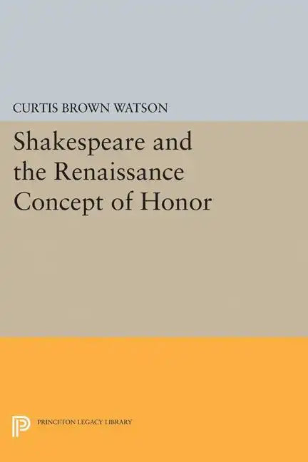 Shakespeare and the Renaissance Concept of Honor - Paperback