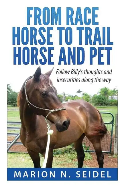 From Race Horse to Trail Horse and Pet - Paperback