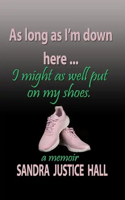 As Long as I'm Down Here, I Might As Well Put on My Shoes - Paperback