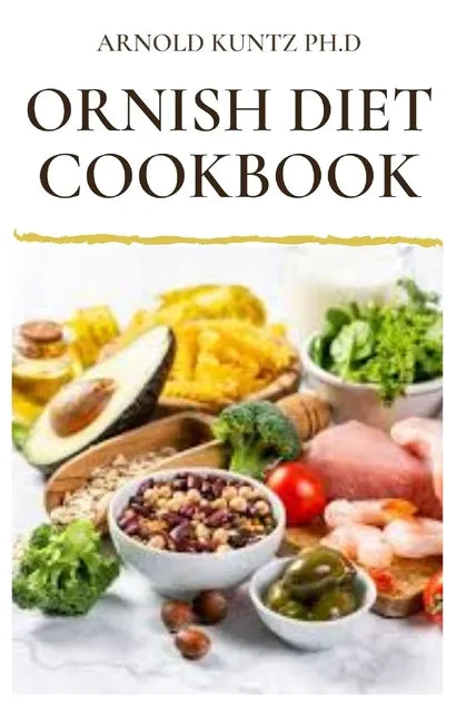 Ornish Diet Cookbook: Nutritional Guide to Reverse Heart Disease. Inclues Meal Plan, Delicious Recipes and Cookbook - Paperback