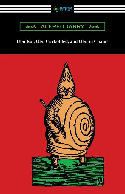 Ubu Roi, Ubu Cuckolded, and Ubu in Chains - Paperback