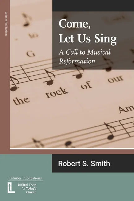 Come, Let Us Sing: A Call to Musical Reformation - Paperback