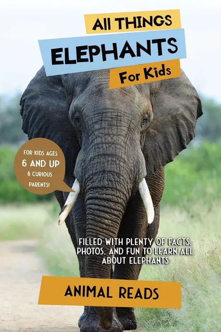 All Things Elephants For Kids: Filled With Plenty of Facts, Photos, and Fun to Learn all About Elephants - Paperback