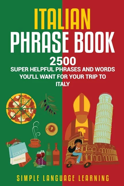 Italian Phrase Book: 2500 Super Helpful Phrases and Words You'll Want for Your Trip to Italy - Paperback