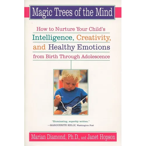 Magic Trees of the Mind: How to Nurture Your Child's Intelligence, Creativity, and Healthy Emotions from Birth Through Adolescence - Paperback