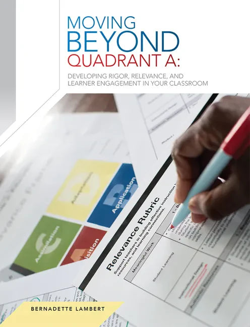 Learner Engagement in Your Classroom Moving Beyond Quadrant A: Developing Rigor, Relevance, and - Paperback