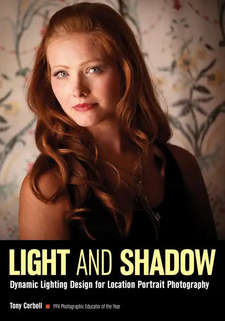 Light and Shadow: Dynamic Lighting Design for Location Portrait Photography - Paperback