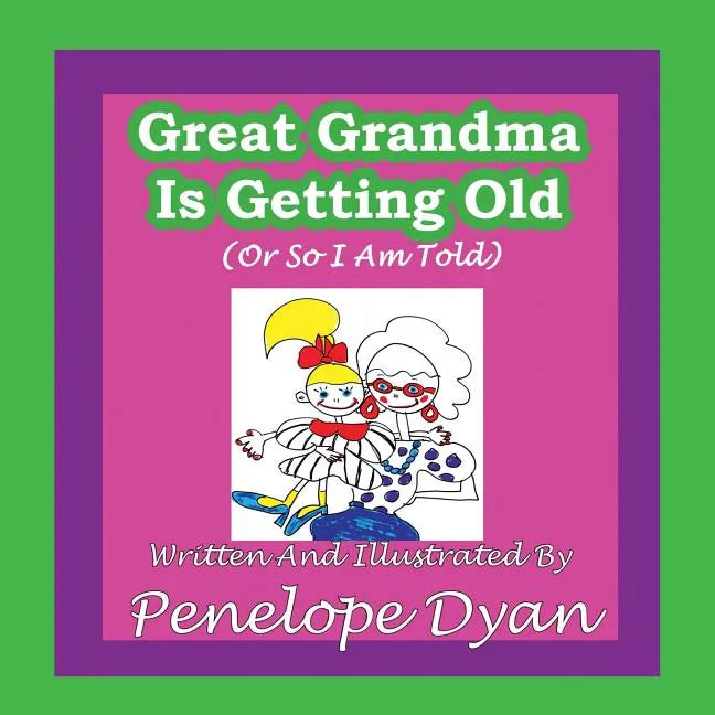 Great Grandma Is Getting Old (or So I Am Told) - Paperback