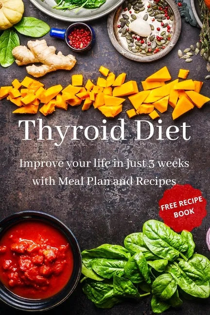 Thyroid Diet: Improve your life in just 3 weeks with Meal Plan and Recipes - Paperback