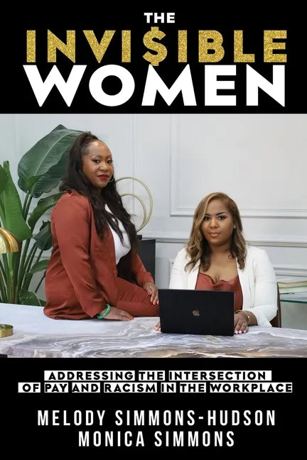 The Invisible Women: Addressing the Intersection of Pay and Racism In The Workplace - Paperback