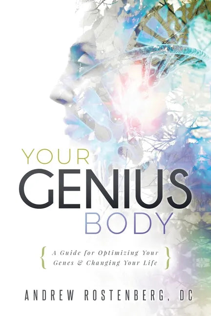 Your Genius Body: A Guide for Optimizing Your Genes & Changing Your Life - Paperback