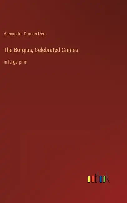 The Borgias; Celebrated Crimes: in large print - Hardcover