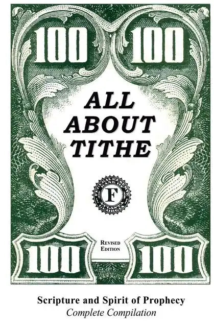 All about Tithe: Scripture and Spirit of Prophecy Complete Compilation - Paperback