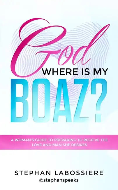 God Where Is My Boaz?: A woman's guide to understanding what's hindering her from receiving the love and man she deserves - Paperback