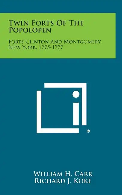 Twin Forts of the Popolopen: Forts Clinton and Montgomery, New York, 1775-1777 - Hardcover