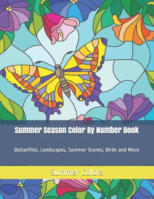 Summer Season Color By Number Book: Butterflies, Landscapes, Summer Scenes, Birds and More - Paperback