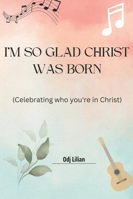 I'm so glad Christ was born: Celebrating who you're in Christ - Paperback