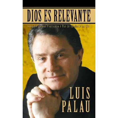 Dios Es Relevante: Como Encontrar Fortaleza Y Paz En El Mundo de Hoy - Paperback